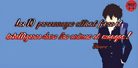 Les 10 personnages alliant force et intelligence dans les animes et mangas !