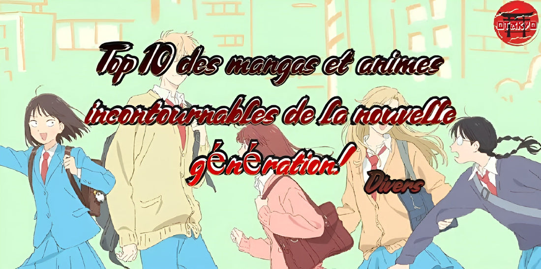 Top 10 des mangas et animes incontournables de la nouvelle génération !
