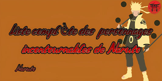 Liste complète des personnages incontournables de Naruto