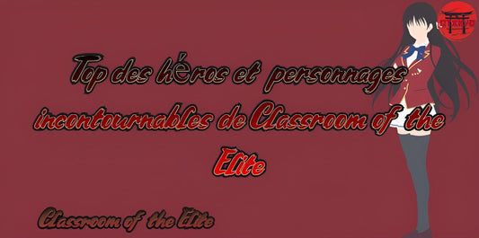 Top des héros et personnages incontournables de Classroom of the Elite